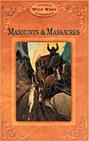 Manhunts and Massacres by Leo W. Banks, James E. Cook, Sam Negri