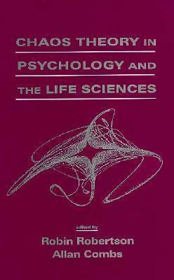 Chaos Theory in Psychology and the Life Sciences by Allan Combs, Robin Robertson
