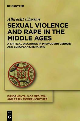 Sexual Violence and Rape in the Middle Ages by Albrecht Classen