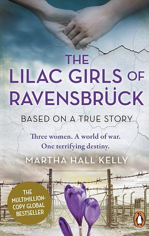 The Lilac Girls of Ravensbrück by Martha Hall Kelly