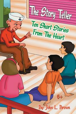 The Story Teller: Ten Short Stories From The Heart by John L. Brown