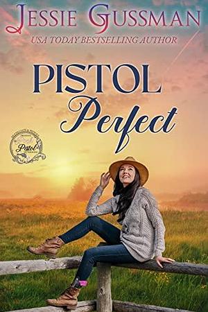 Pistol Perfect: Sweet Western Romance by Jessie Gussman, Jessie Gussman