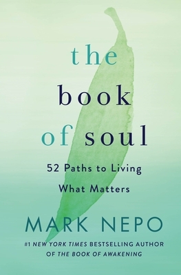 The Book of Soul: 52 Paths to Living What Matters by Mark Nepo