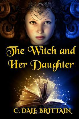 The Witch and Her Daughter by C. Dale Brittain