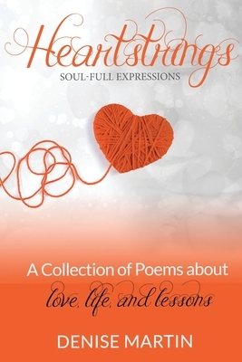 Heartstrings: Poem About Love, Life and Lessons by Denise Martin