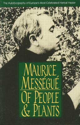 Of People and Plants: The Autobiography of Europe's Most Celebrated Healer by Maurice Mességué