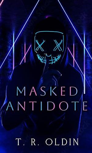 Masked Antidote by T. R. Oldin