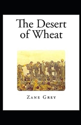 The Desert of Wheat Illustrated by Zane Grey