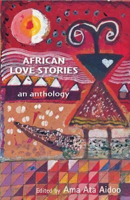 African Love Stories: An Anthology by Ama Ata Aidoo