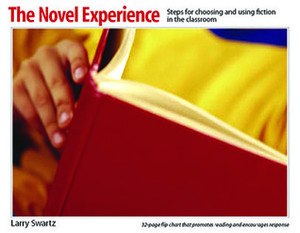 The Novel Experience: Steps for Choosing and Using Fiction in the Classroom by Larry Swartz