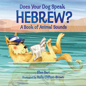 Does Your Dog Speak Hebrew?: A Book of Animal Sounds by Ellen Bari