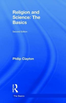 Religion and Science: The Basics by Philip Clayton