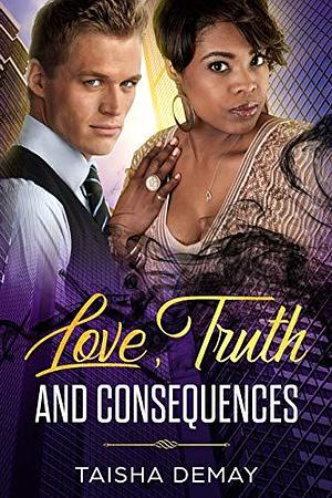 Love, Truth and Consequences Book One by Taisha DeMay, Taisha DeMay