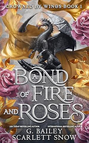 A Bond of Fire and Roses by G. Bailey, Scarlett Snow