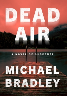 Dead Air: A Novel of Suspense by Michael Bradley