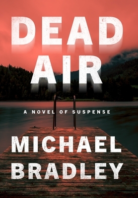 Dead Air: A Novel of Suspense by Michael Bradley