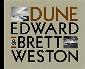 Edward and Brett Weston: Dune by Kurt Markus, Edward Weston