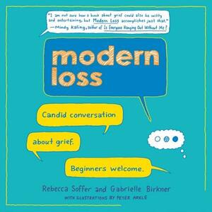 Modern Loss: Candid Conversation about Grief. Beginners Welcome. by Rebecca Soffer, Gabrielle Birkner