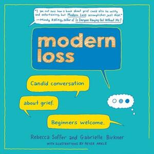 Modern Loss: Candid Conversation about Grief. Beginners Welcome. by Gabrielle Birkner, Rebecca Soffer