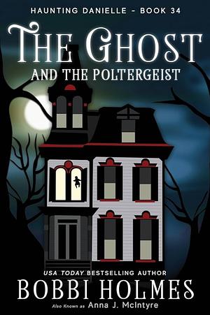 The Ghost and the Poltergeist by Bobbi Holmes