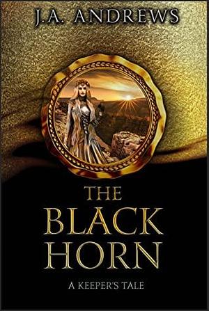 The Black Horn: A Keeper's Tale by J.A. Andrews