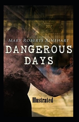 Dangerous Days Illustrated by Mary Roberts Rinehart