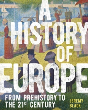 A History of Europe: From Prehistory to the 21st Century by Jeremy Black