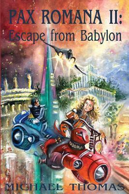 Pax Romana II: Escape from Babylon by Michael Thomas