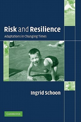 Risk and Resilience: Adaptations in Changing Times by Ingrid Schoon