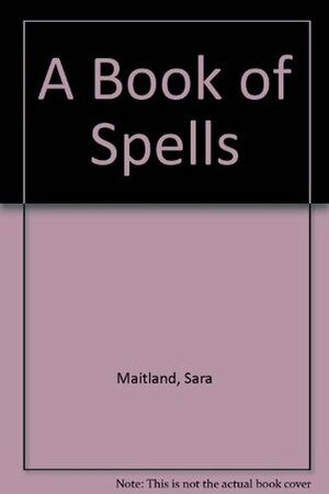A Book of Spells by Sara Maitland