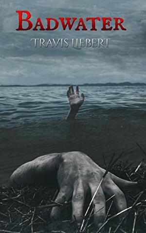 Badwater: A Horror Story by Travis Liebert