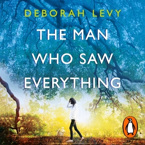 The Man Who Saw Everything by Deborah Levy