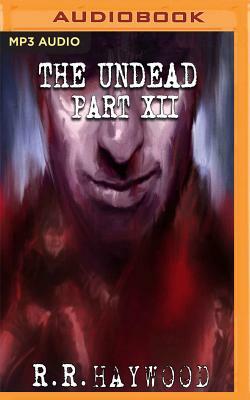 The Undead: Part 12 by R.R. Haywood