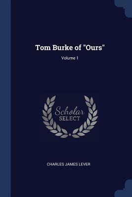 Tom Burke of Ours: Volume 1 by Charles James Lever