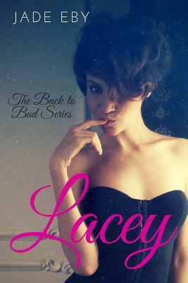 Lacey: The Back to Bad Series by Jade Eby