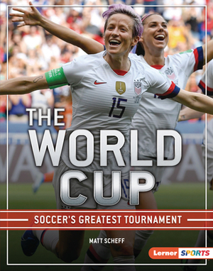 The World Cup: Soccer's Greatest Tournament by Matt Scheff