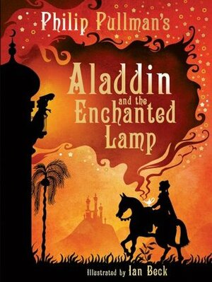 Aladdin and the Enchanted Lamp by Philip Pullman, Ian Beck