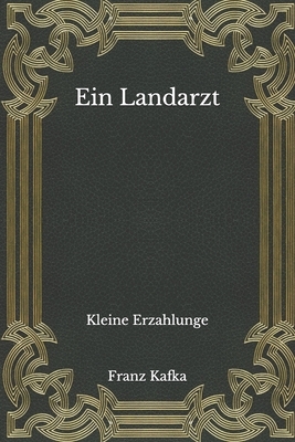 Ein Landarzt: Kleine Erzahlunge by Franz Kafka