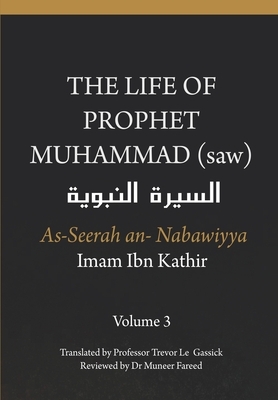 The Life of the Prophet Muhammad (saw) - Volume 3 - As Seerah An Nabawiyya - &#1575;&#1604;&#1587;&#1610;&#1585;&#1577; &#1575;&#1604;&#1606;&#1576;&# by Imam Ibn Kathir