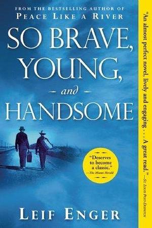 So Brave, Young, and Handsome: A Novel by Leif Enger, Leif Enger