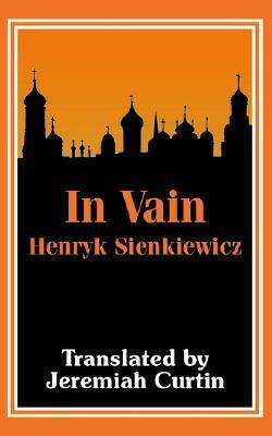 In Vain by Jeremiah Curtin, Henryk Sienkiewicz