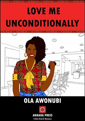 Love Me Unconditionally by Ola Awonubi