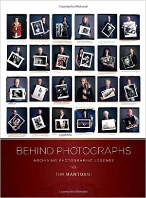 Behind Photographs: Archiving Photographic Legends by Tim Mantoani, Mark Murphy