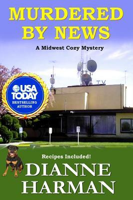 Murdered by News: Midwest Cozy Mystery Series by Dianne Harman