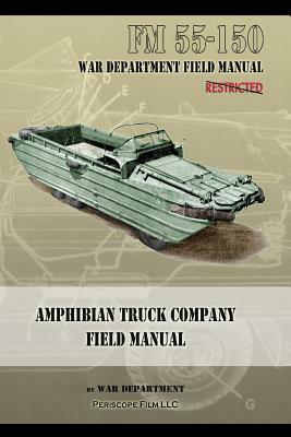 Amphibian Truck Company Field Manual: FM 55-150 by War Department