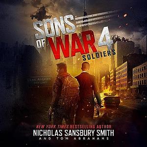 Sons of War 4: Soldiers by Tom Abrahams, Nicholas Sansbury Smith