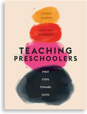 Teaching Preschoolers: First Steps Toward Faith by Thomas Sanders