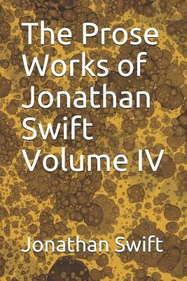The Prose Works of Jonathan Swift Volume IV by Jonathan Swift