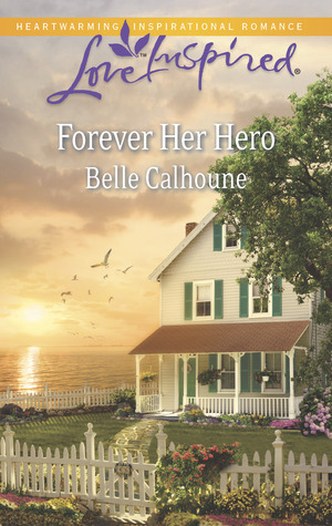 Forever Her Hero by Belle Calhoune