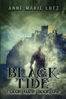 Black Tide: Color Mage Book One by Anne Marie Lutz